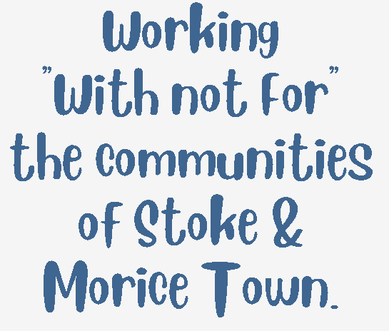 Working “With not For” the communities of Stoke & Morice Town